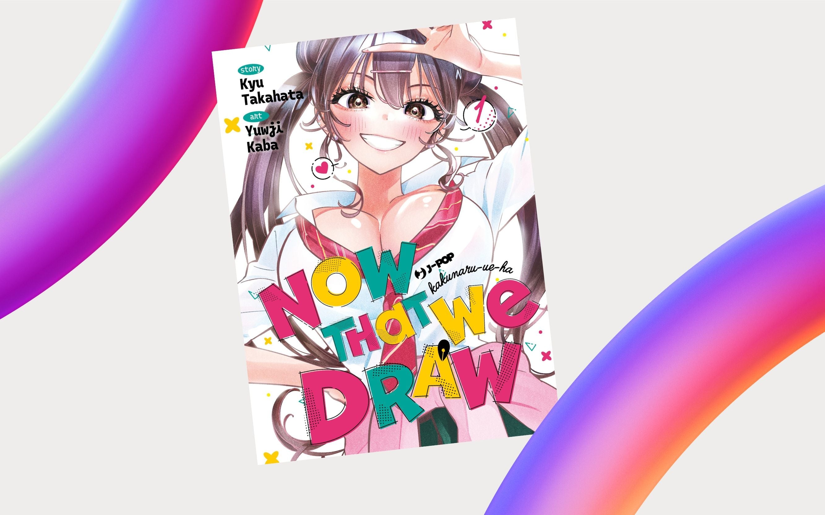J-POP Manga presenta Now That We Draw di Kyu takahata e Yuwji Kaba