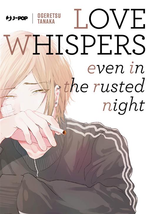 LOVE WHISPERS, EVEN IN THE RUSTED NIGHT